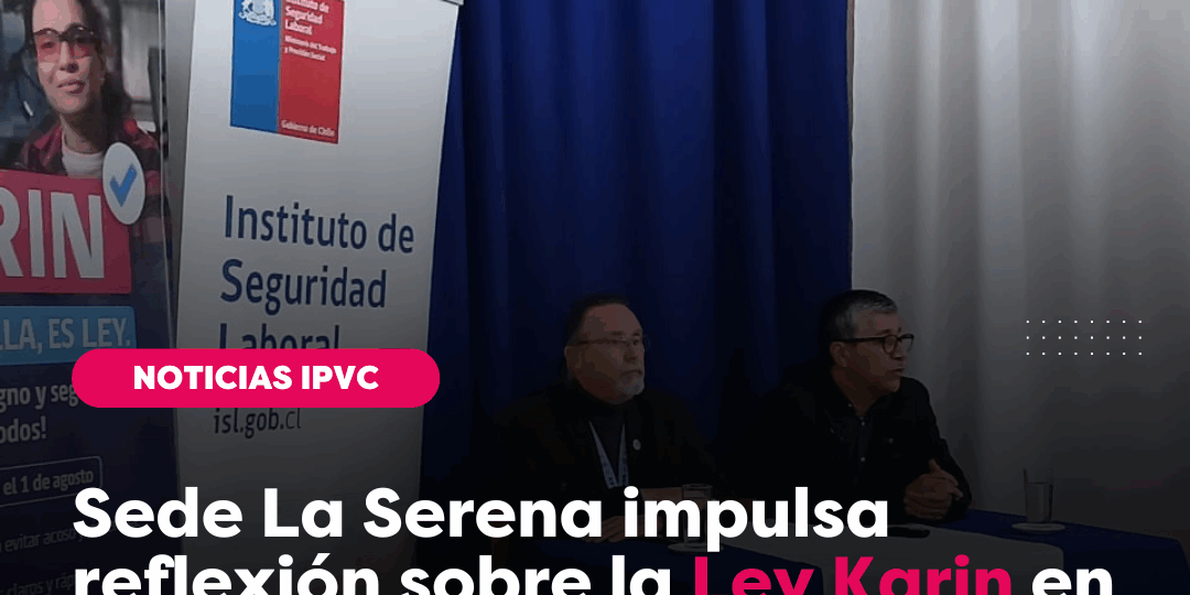 IP Valle Central Sede La Serena impulsa reflexión sobre la Ley Karin en su Ciclo de Charlas