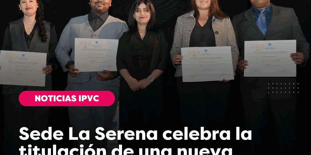 Sede La Serena celebra la titulación de una nueva generación de profesionales